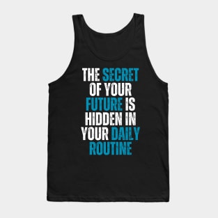 the secret of your future is hidden in your daily routine Tank Top